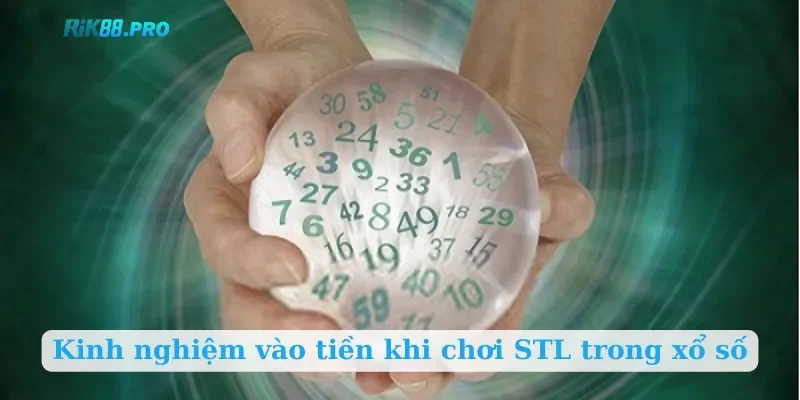 Kinh nghiệm vào tiền khi chơi STL trong xổ số